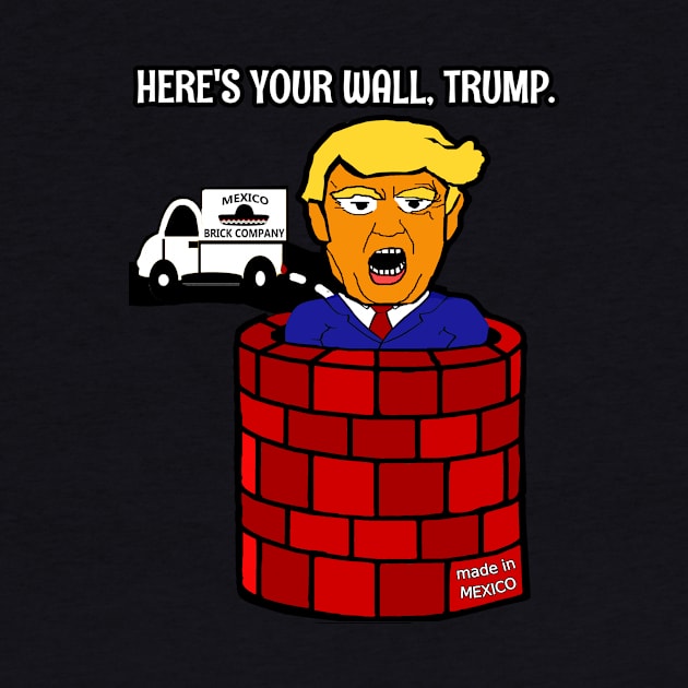 Here's Your Wall, Trump! by ChayEday